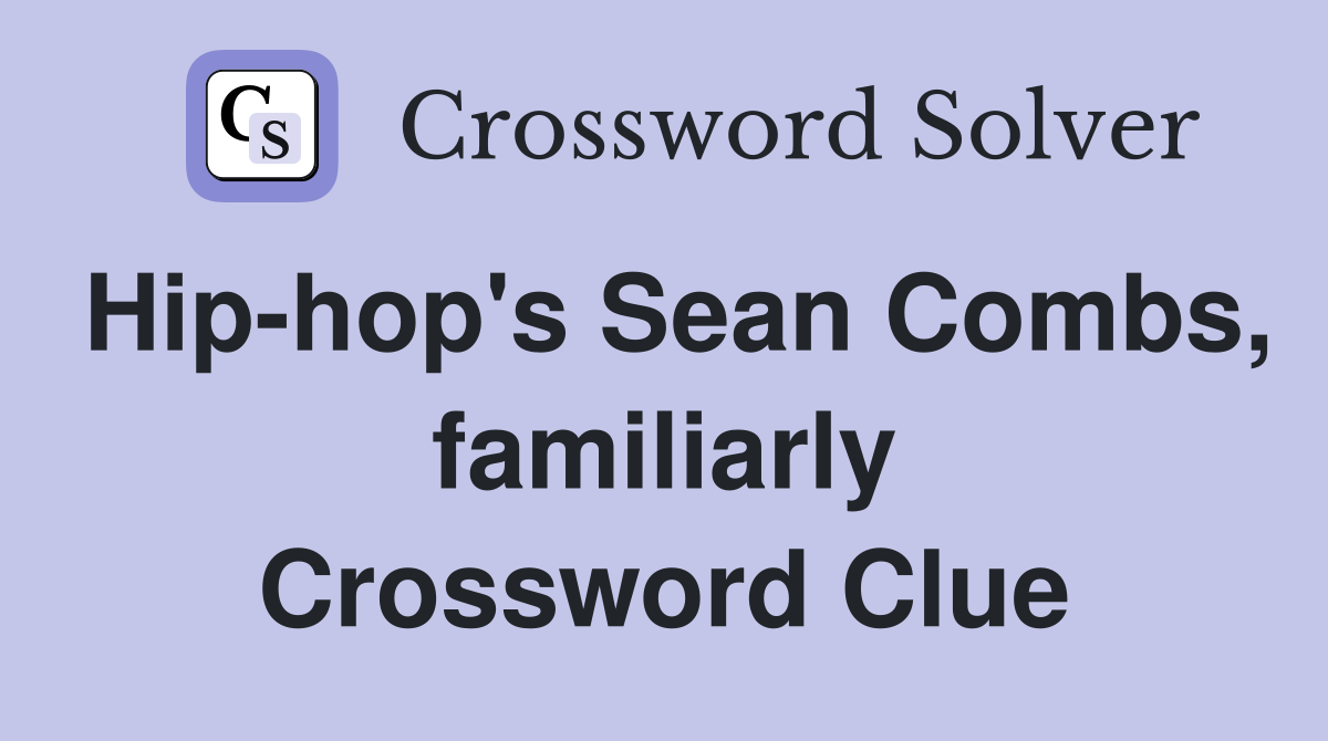 Hip-hop's Sean Combs, familiarly Crossword Clue