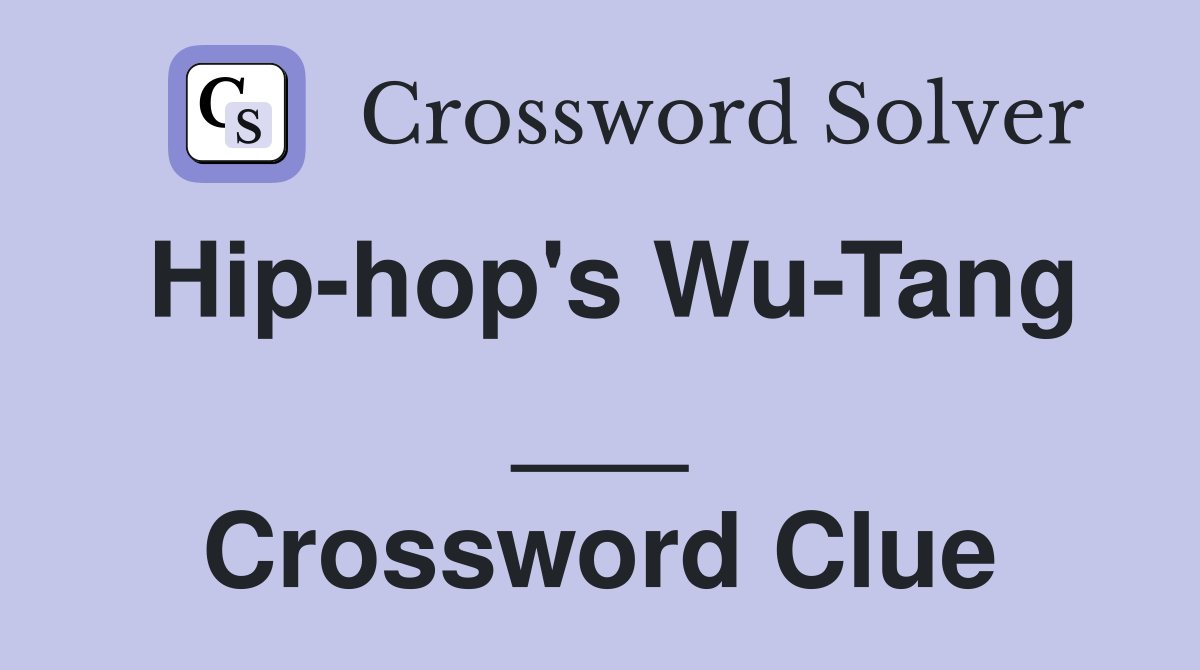Hip-hop's Wu-Tang ___ Crossword Clue