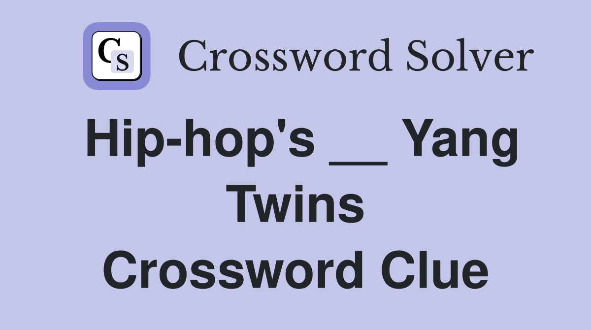 Hip-hop's __ Yang Twins Crossword Clue