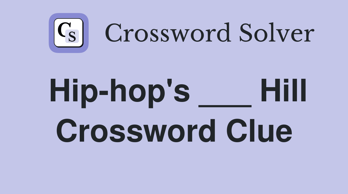 Hip-hop's ___ Hill Crossword Clue