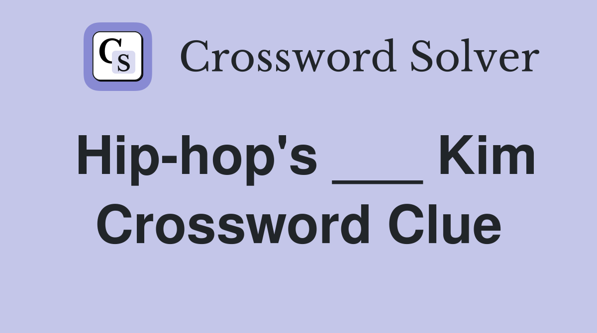 Hip-hop's ___ Kim Crossword Clue