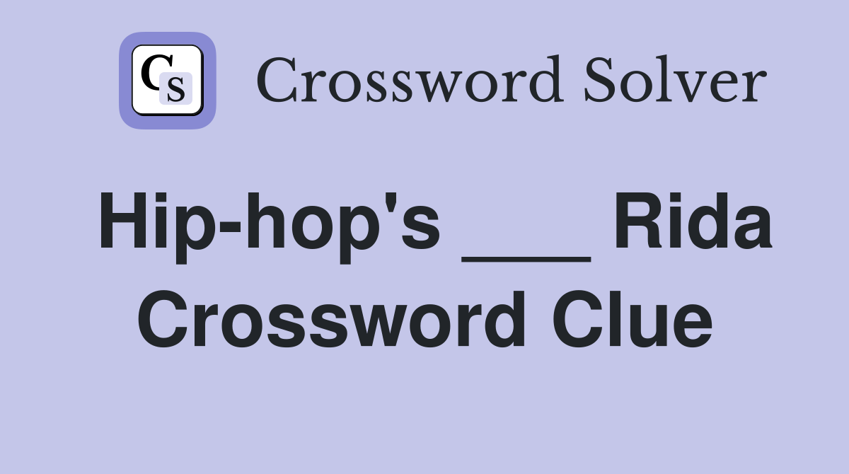 Hip-hop's ___ Rida Crossword Clue