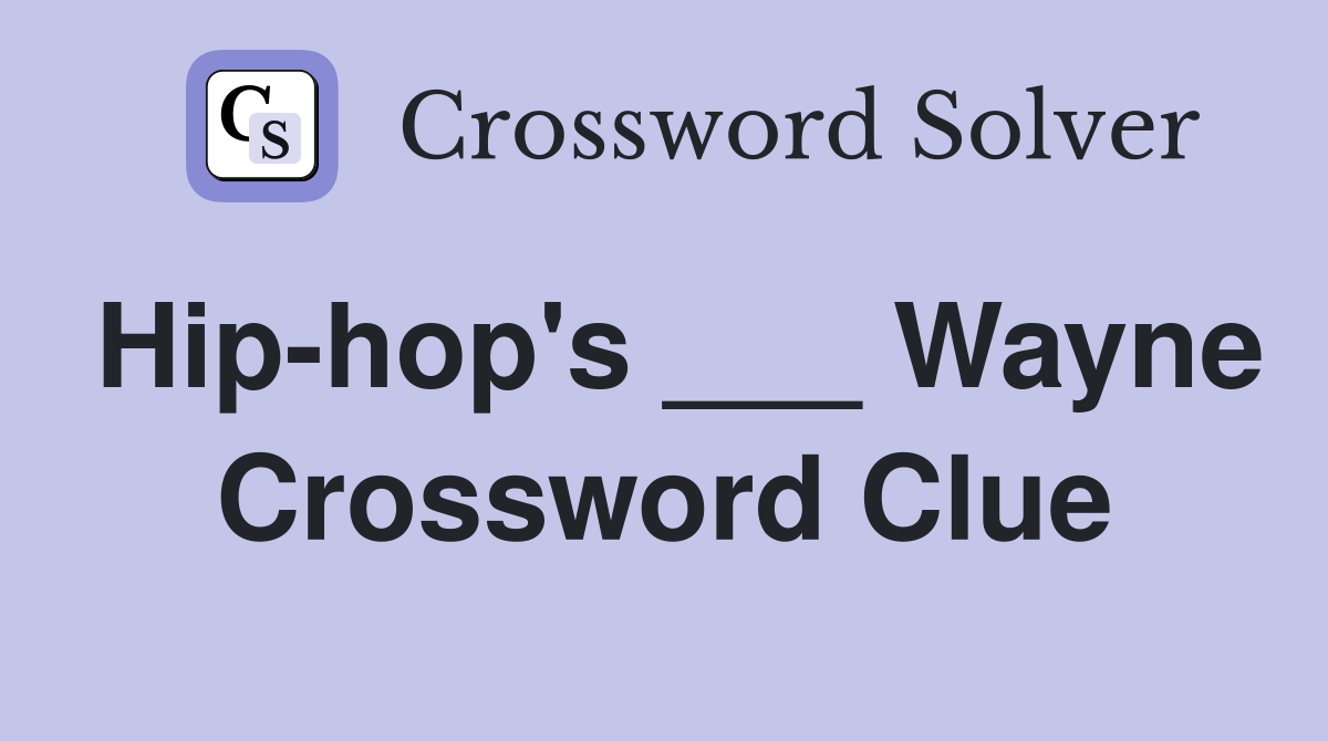 Hip-hop's ___ Wayne Crossword Clue