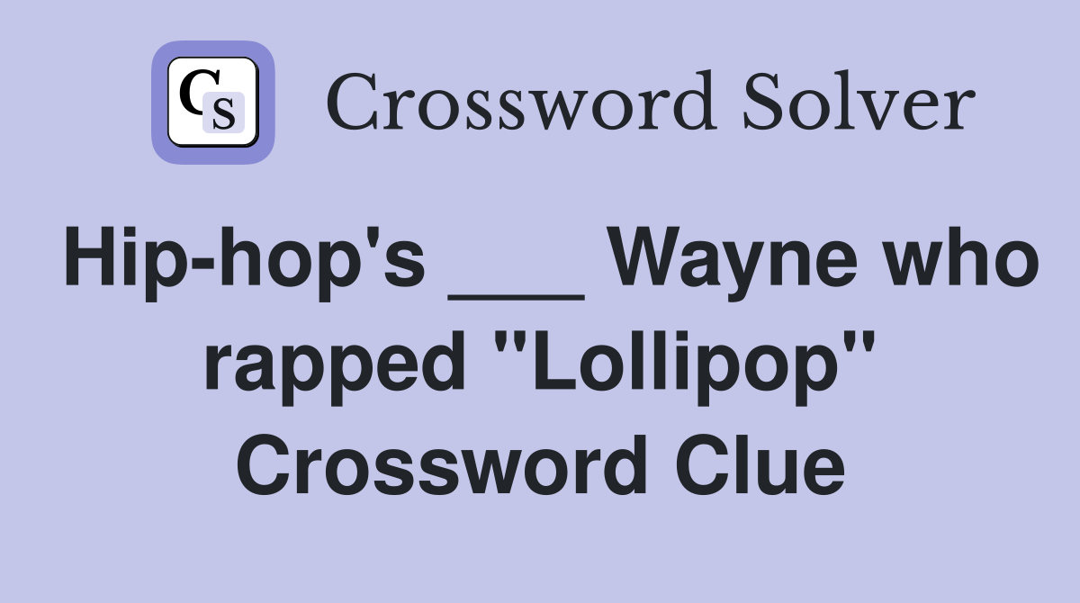 Hip-hop's ___ Wayne who rapped "Lollipop" Crossword Clue