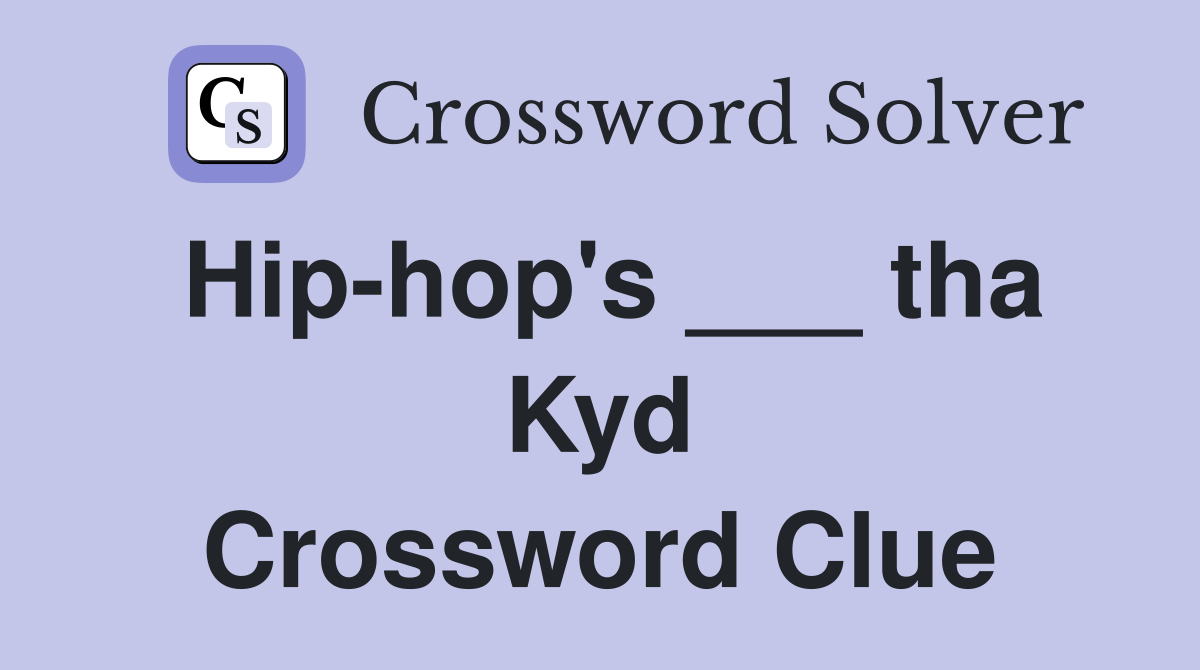 Hip-hop's ___ tha Kyd Crossword Clue