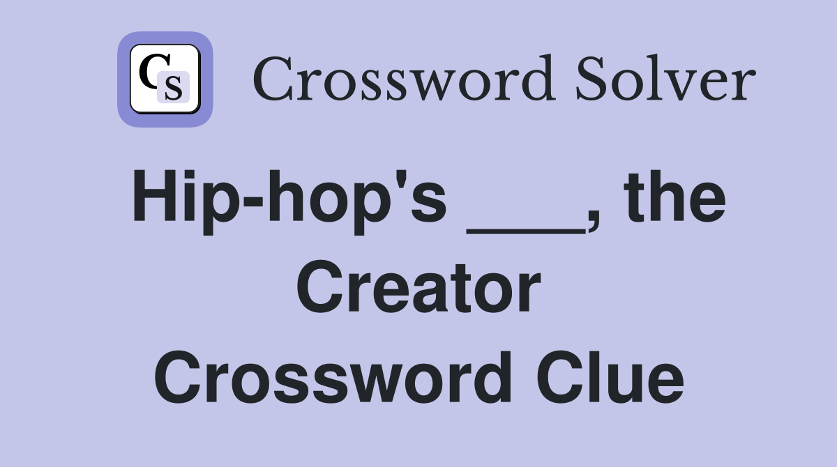 Hip-hop's ___, the Creator Crossword Clue