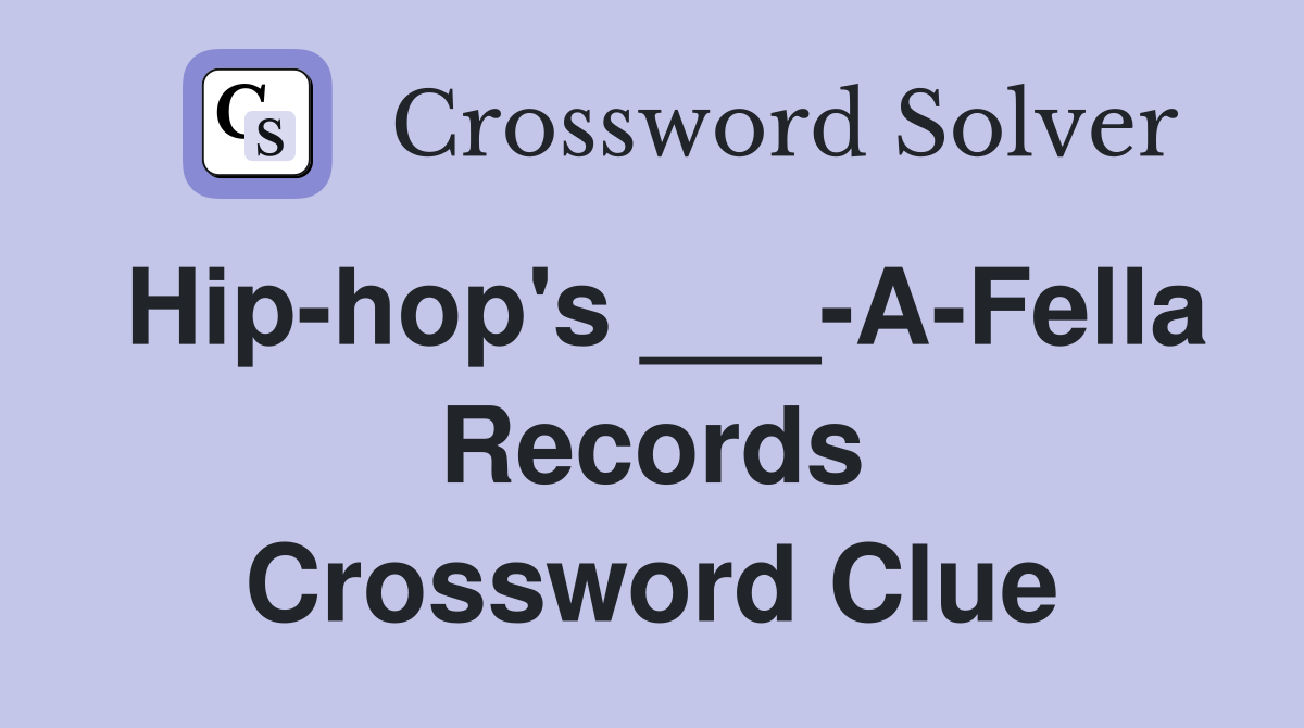 Hip-hop's ___-A-Fella Records Crossword Clue