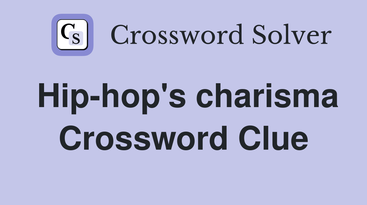 Hip-hop's charisma Crossword Clue