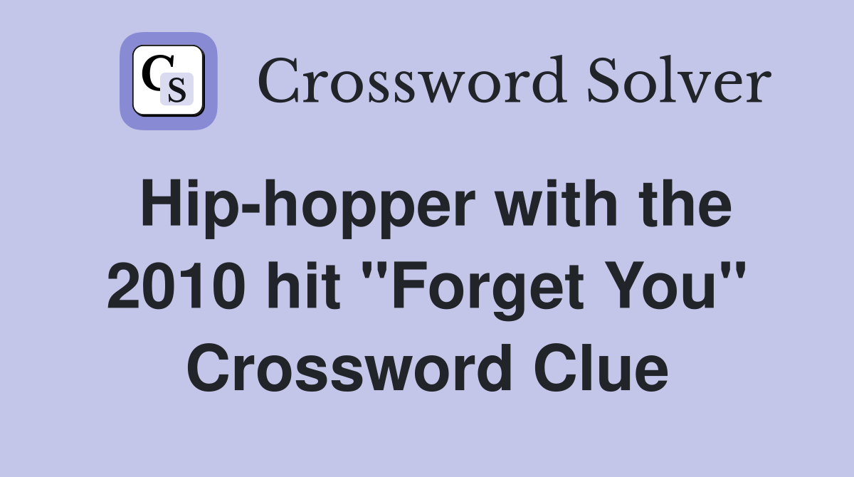 Hip-hopper with the 2010 hit "Forget You" Crossword Clue