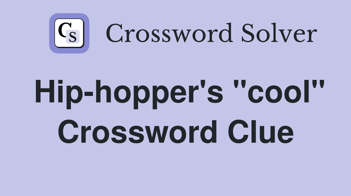 Hip-hopper's "cool" Crossword Clue