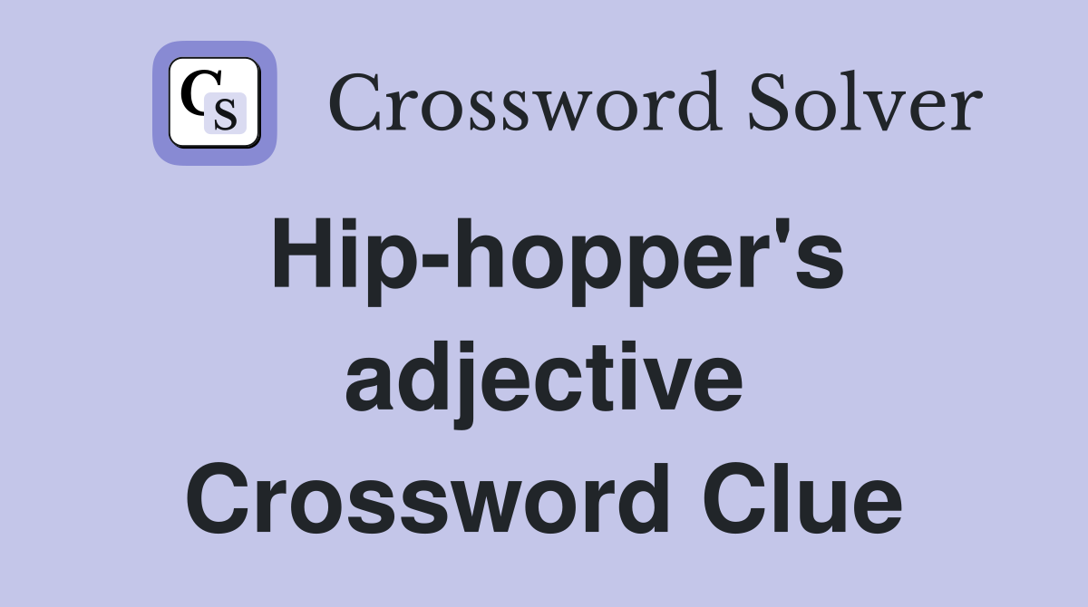 Hip-hopper's adjective Crossword Clue