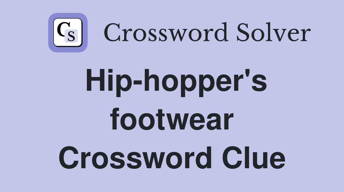 Hip-hopper's footwear Crossword Clue