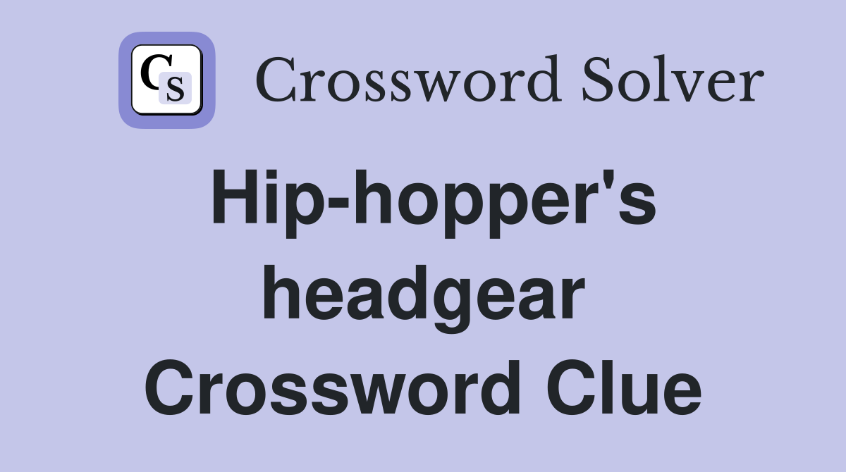 Hip-hopper's headgear Crossword Clue