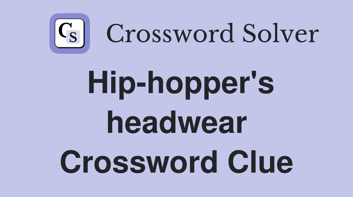 Hip-hopper's headwear Crossword Clue