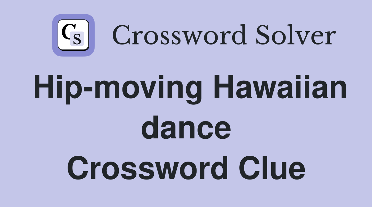 Hip-moving Hawaiian dance Crossword Clue