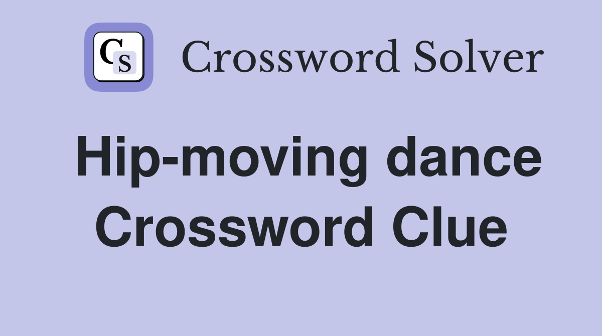 Hip-moving dance Crossword Clue