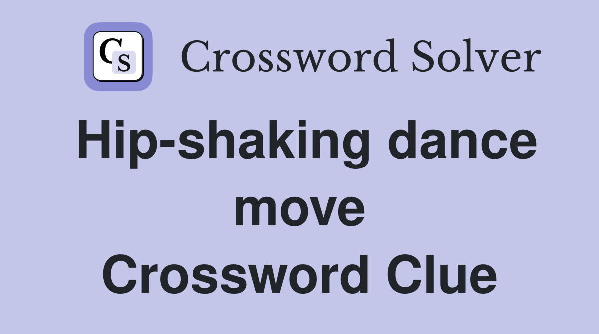 Hip-shaking dance move Crossword Clue