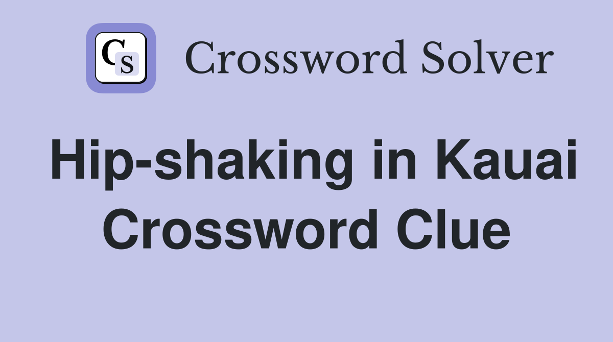 Hip-shaking in Kauai Crossword Clue