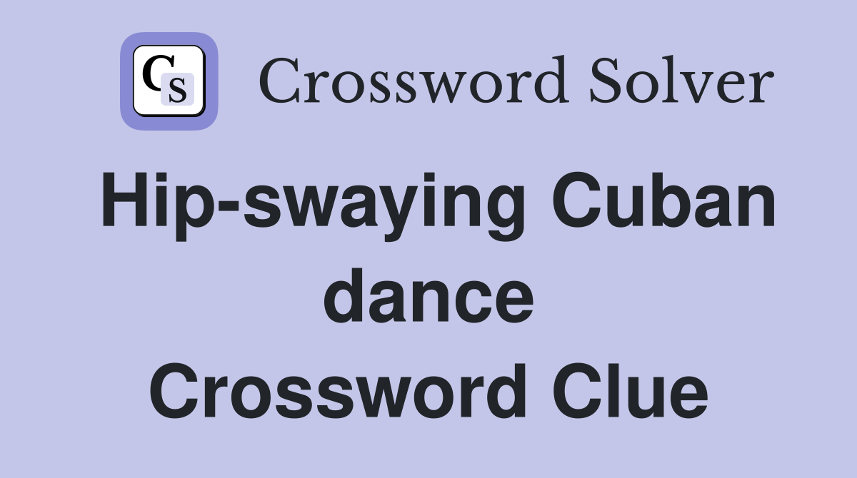 Hip-swaying Cuban dance Crossword Clue