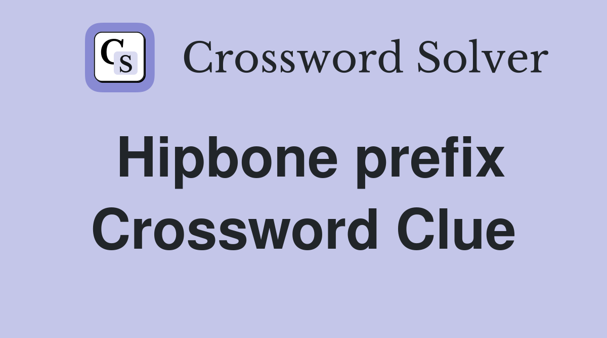 Hipbone prefix Crossword Clue