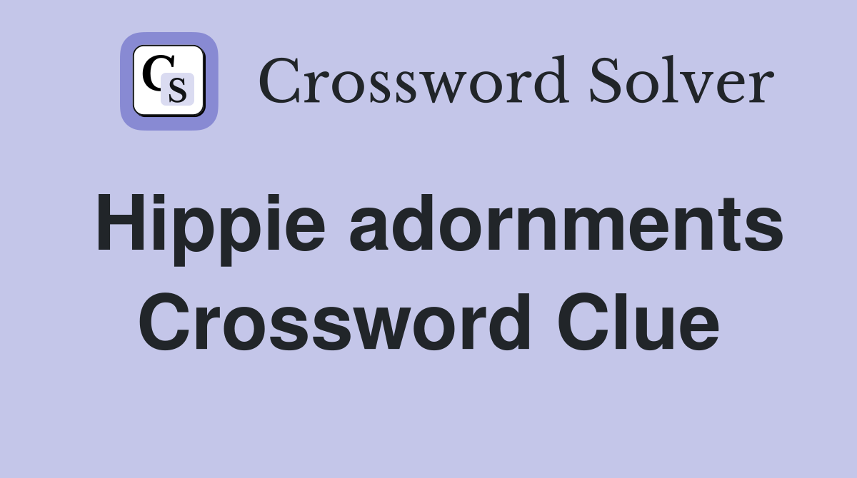 Hippie adornments Crossword Clue