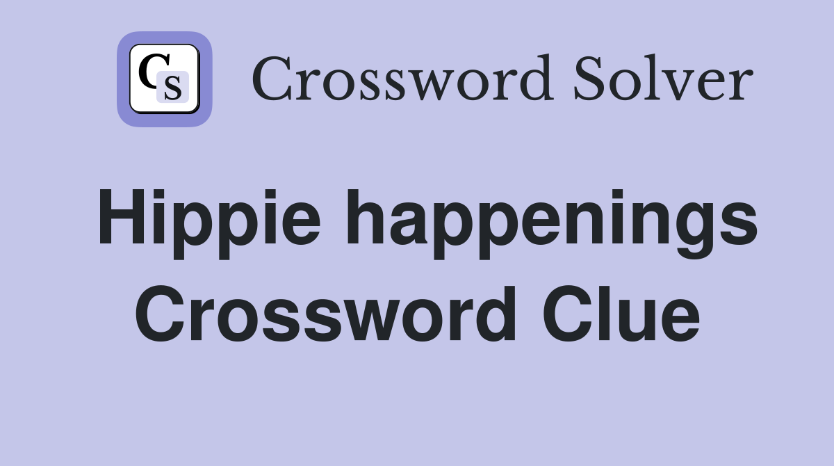 Hippie happenings Crossword Clue