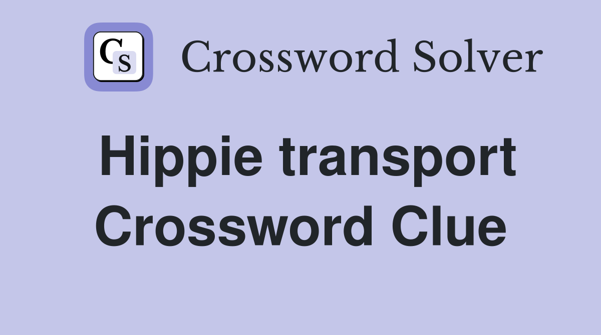 Hippie transport Crossword Clue
