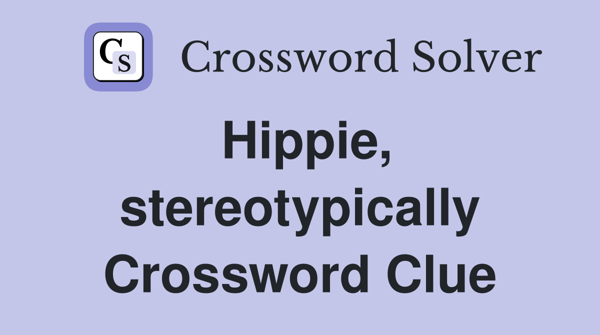Hippie, stereotypically Crossword Clue
