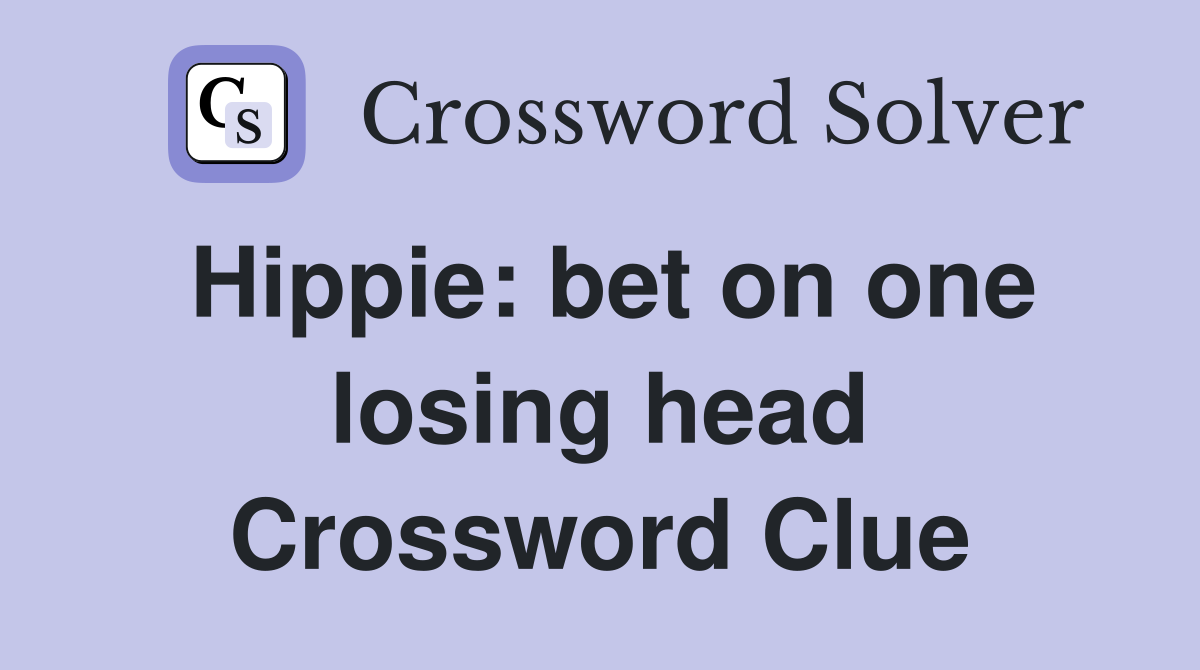 Hippie: bet on one losing head Crossword Clue