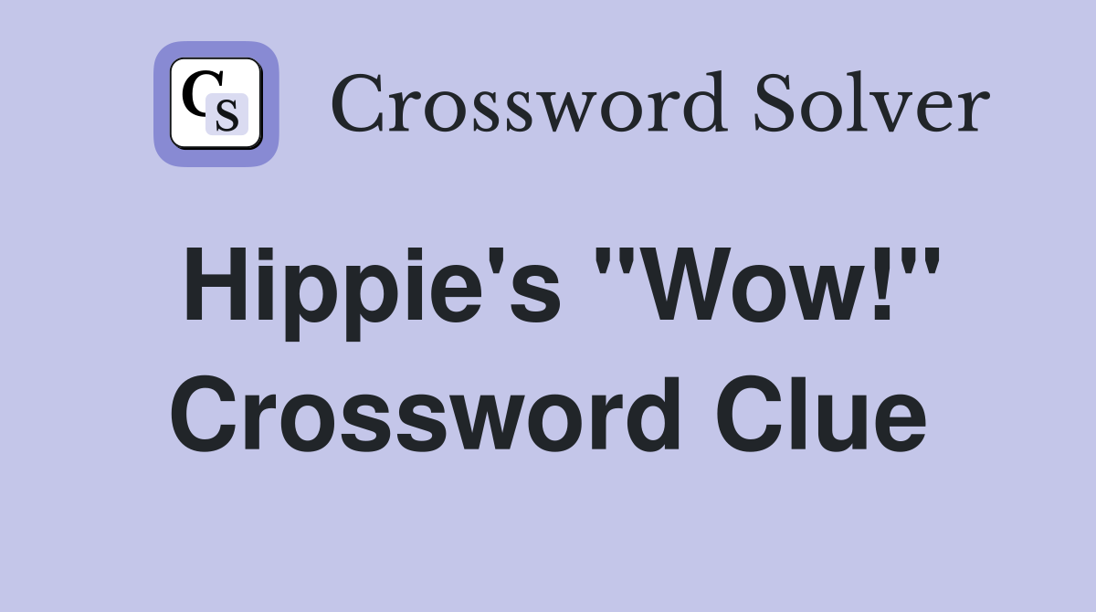 Hippie's "Wow!" Crossword Clue