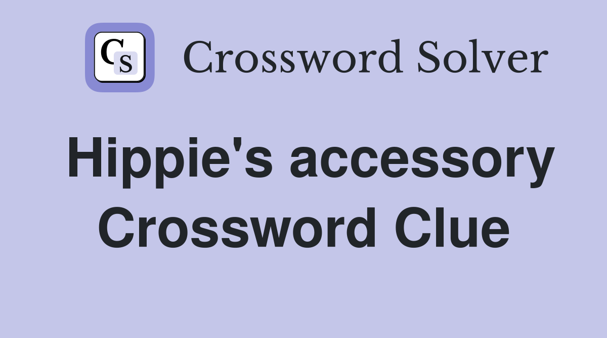 Hippie's accessory Crossword Clue