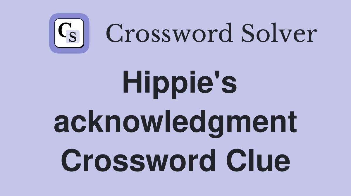 Hippie's acknowledgment Crossword Clue