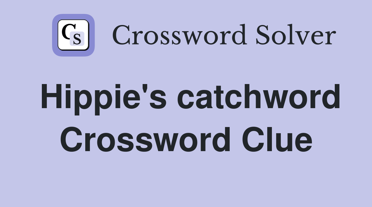 Hippie's catchword Crossword Clue
