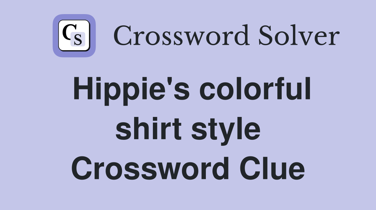 Hippie's colorful shirt style Crossword Clue