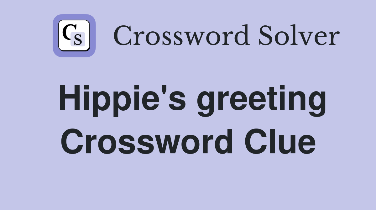 Hippie's greeting Crossword Clue