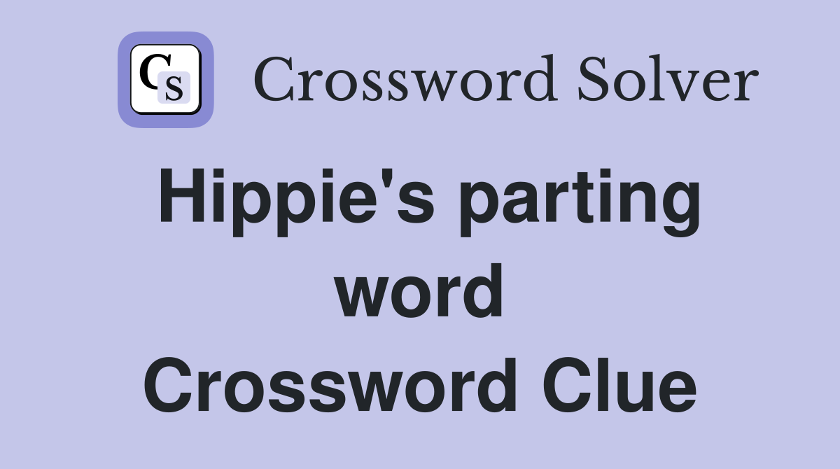 Hippie's parting word Crossword Clue