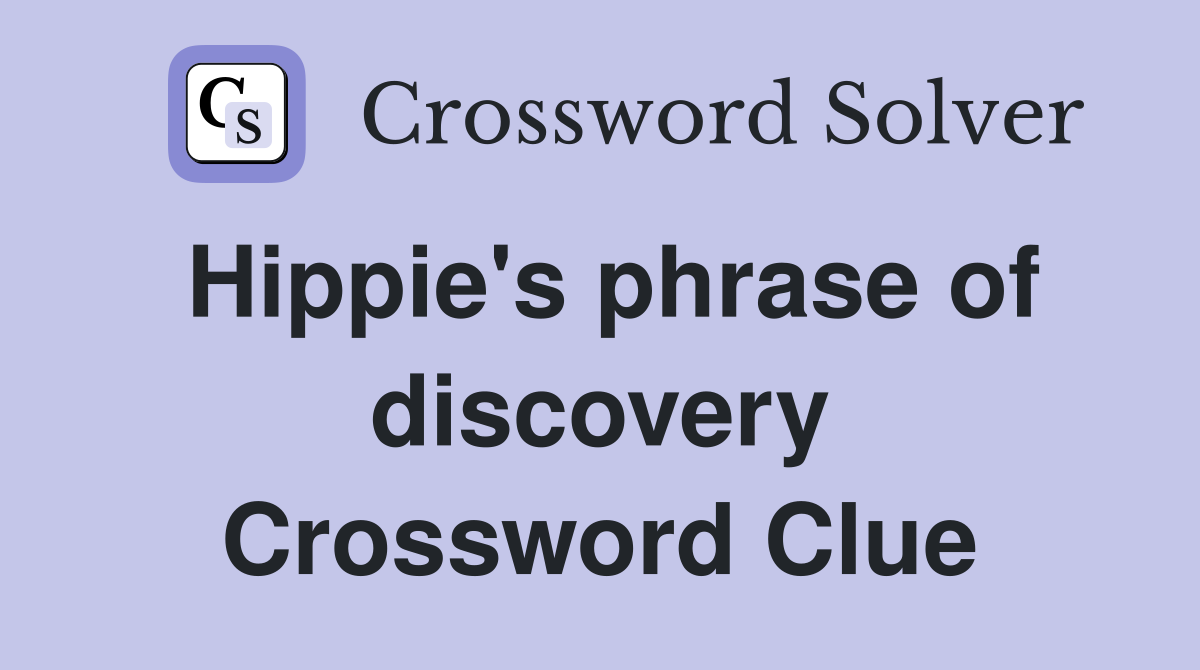 Hippie's phrase of discovery Crossword Clue
