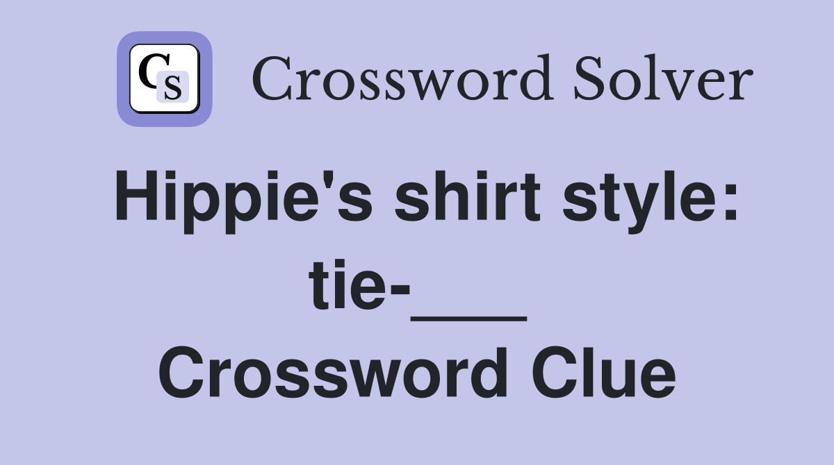Hippie's shirt style: tie-___ Crossword Clue