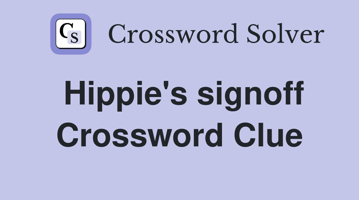 Hippie's signoff Crossword Clue