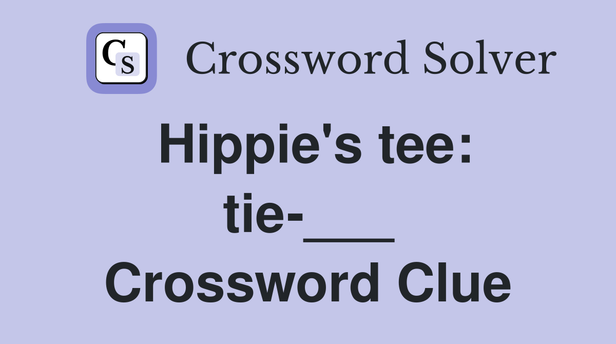 Hippie's tee: tie-___ Crossword Clue