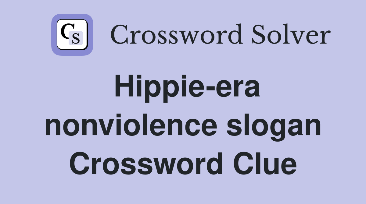 Hippie-era nonviolence slogan Crossword Clue