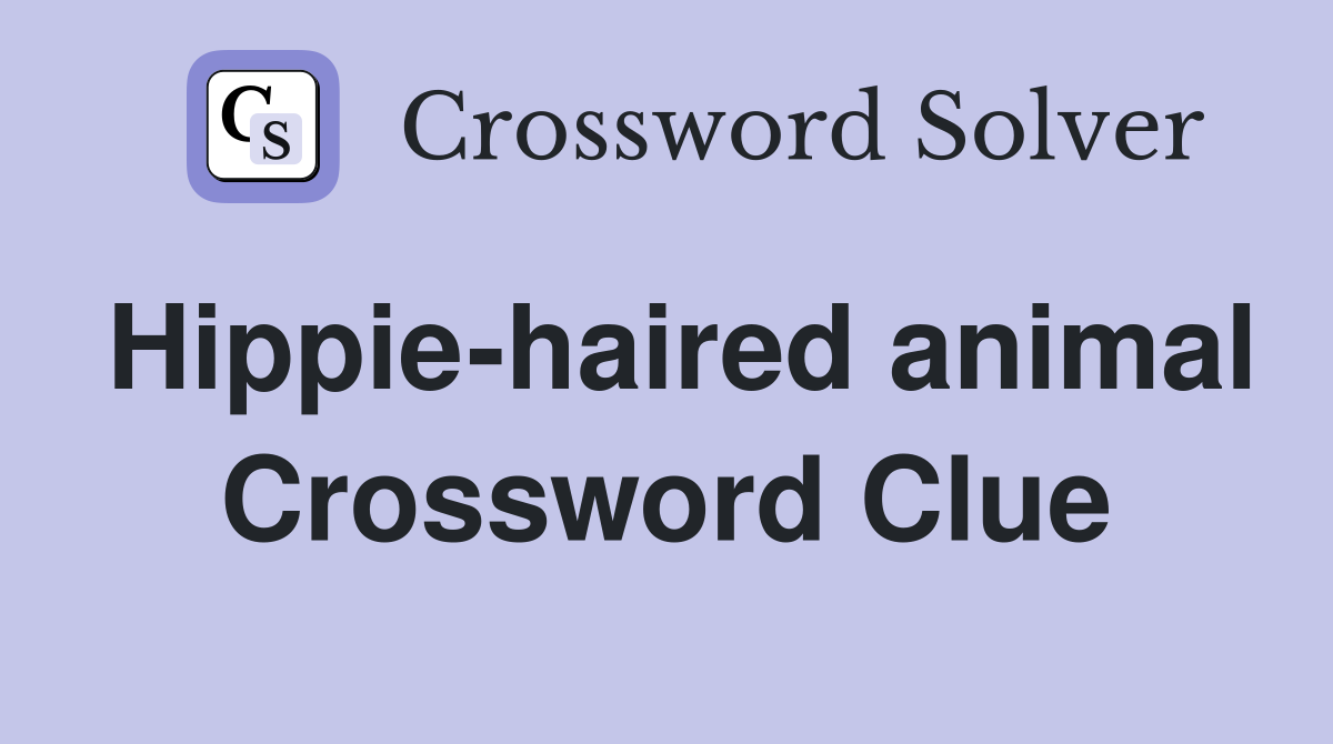 Hippie-haired animal Crossword Clue