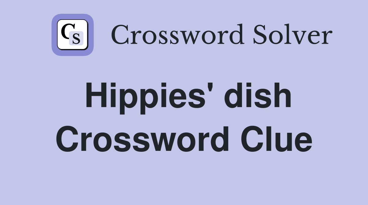 Hippies' dish Crossword Clue