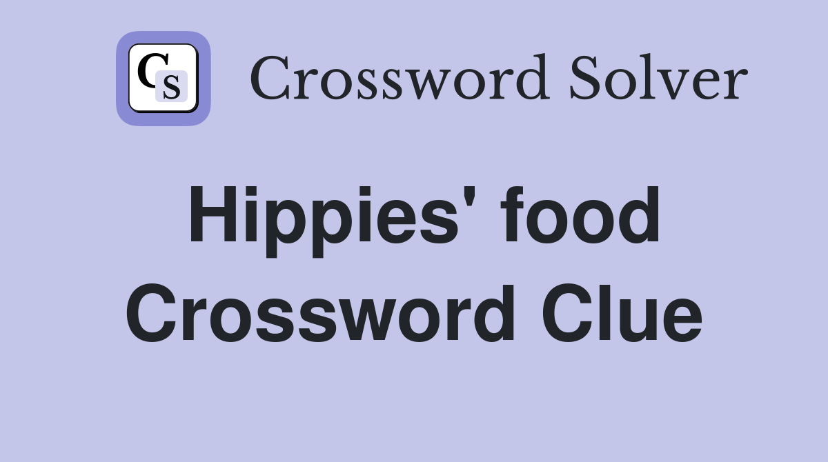 Hippies' food Crossword Clue