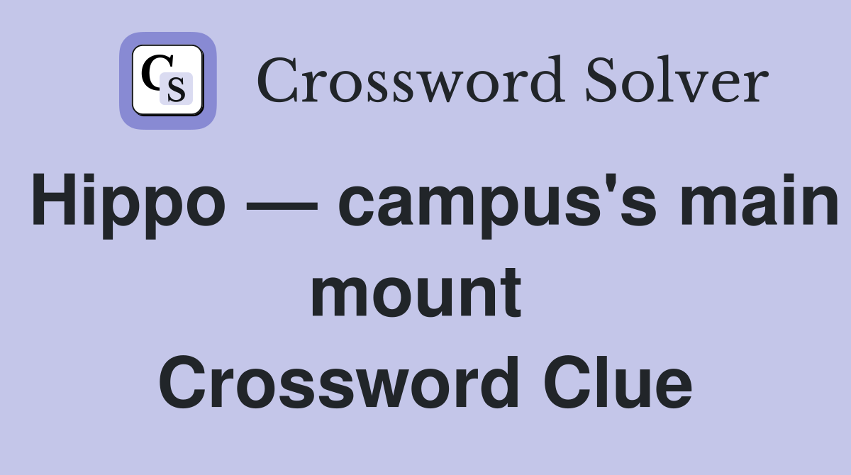 Hippo — campus's main mount  Crossword Clue