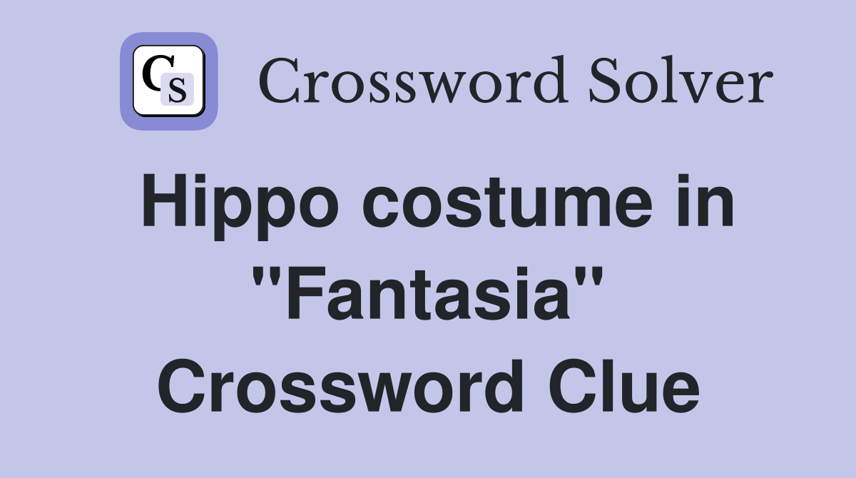 Hippo costume in "Fantasia" Crossword Clue