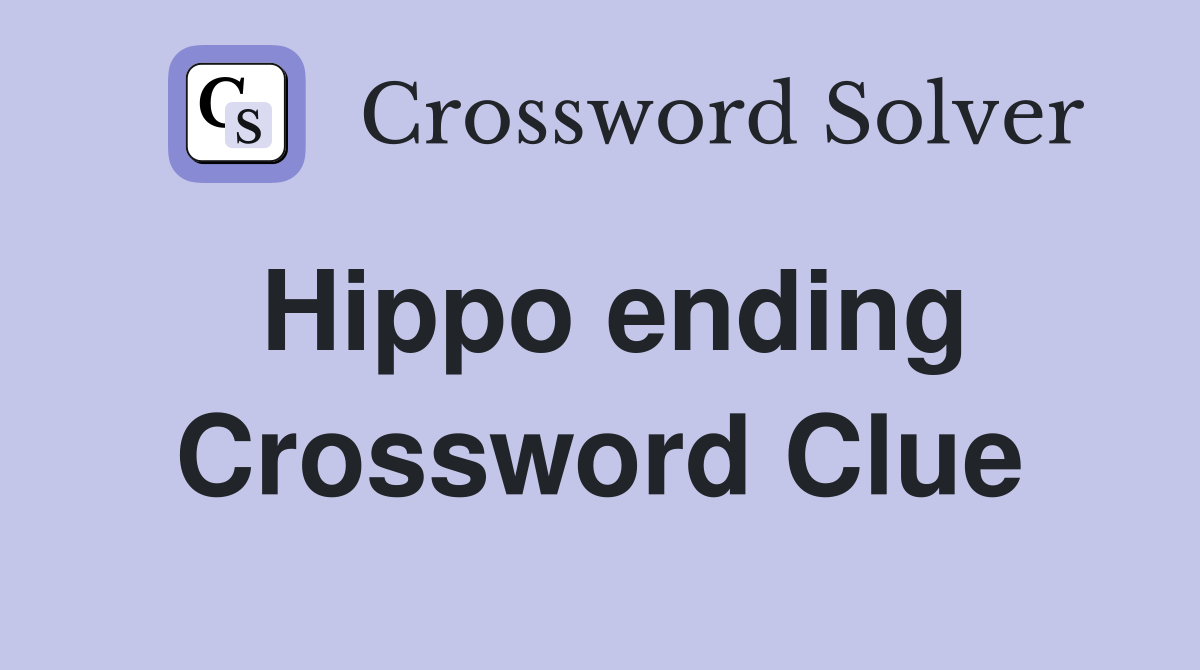 Hippo ending Crossword Clue