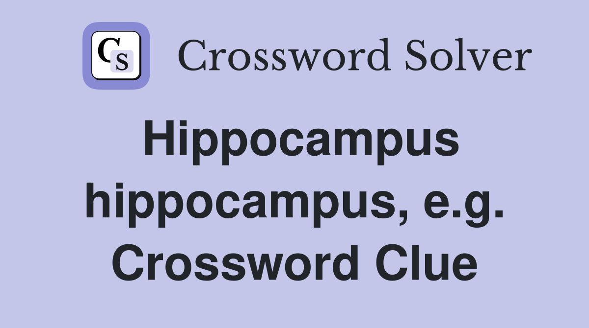 Hippocampus hippocampus, e.g. Crossword Clue