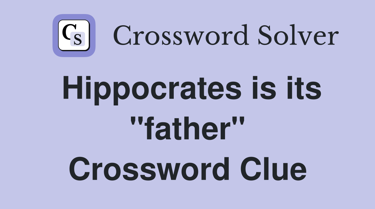 Hippocrates is its "father" Crossword Clue