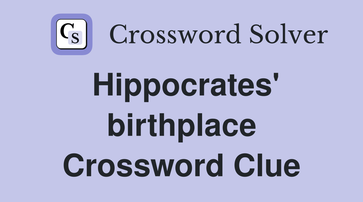 Hippocrates' birthplace Crossword Clue